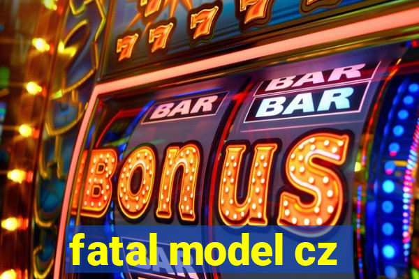 fatal model cz